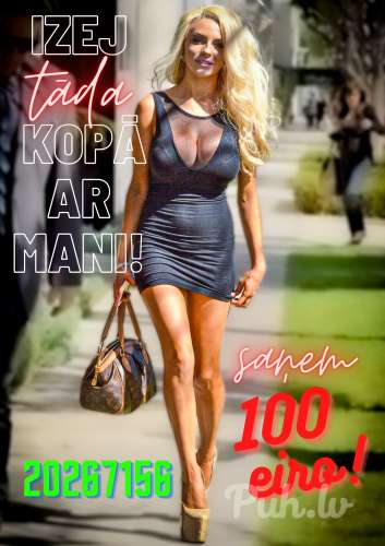 100 eiro TeV par iziešanu publiski kopā ar mani.  
Sīkāk sarakstē vai telefonsar…